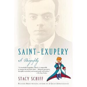 Saint-Exupery: A Biography -- Stacy Schiff